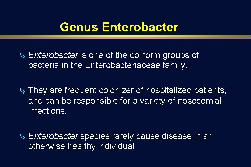 Genus Enterobacter Ä Enterobacter is one of the coliform groups of bacteria in the