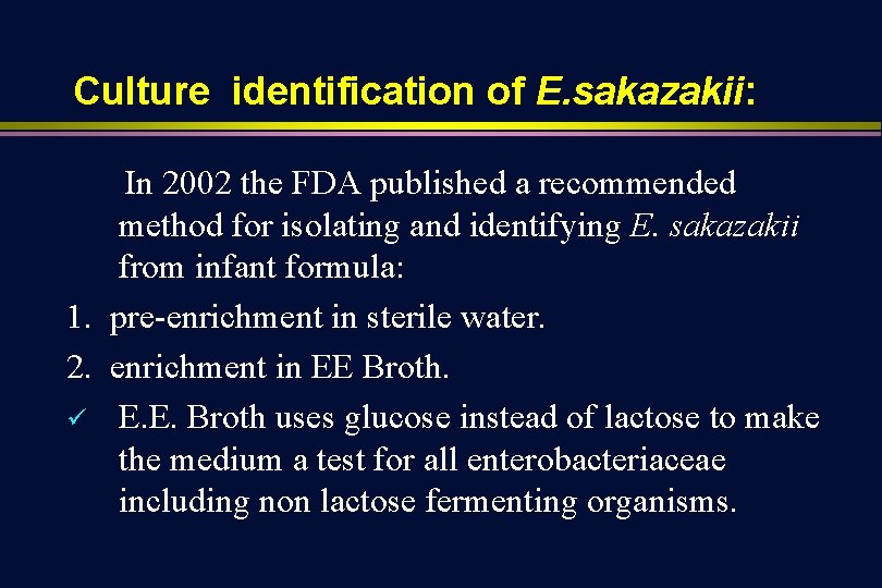 Culture identification of E. sakazakii: In 2002 the FDA published a recommended method for