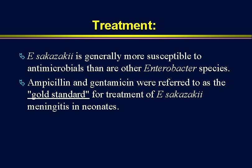 Treatment: ÄE sakazakii is generally more susceptible to antimicrobials than are other Enterobacter species.