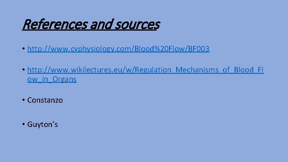 References and sources • http: //www. cvphysiology. com/Blood%20 Flow/BF 003 • http: //www. wikilectures.