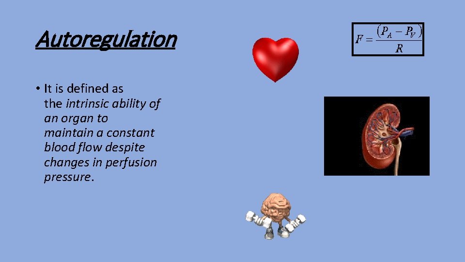 Autoregulation • It is defined as the intrinsic ability of an organ to maintain