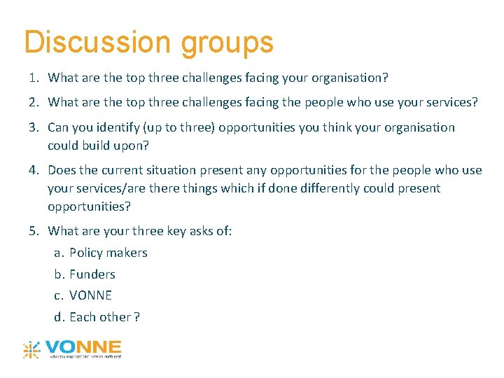 Discussion groups 1. What are the top three challenges facing your organisation? 2. What