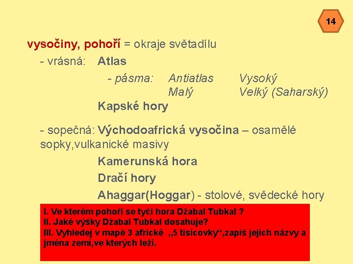 14 vysočiny, pohoří = okraje světadílu - vrásná: Atlas - pásma: Antiatlas Malý Kapské