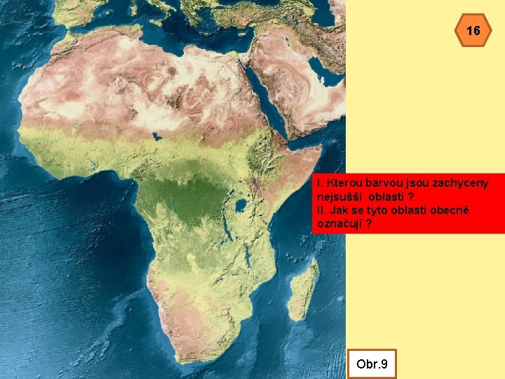 16 I. Kterou barvou jsou zachyceny nejsušší oblasti ? II. Jak se tyto oblasti