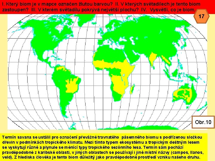 I. Který biom je v mapce označen žlutou barvou? II. V kterých světadílech je