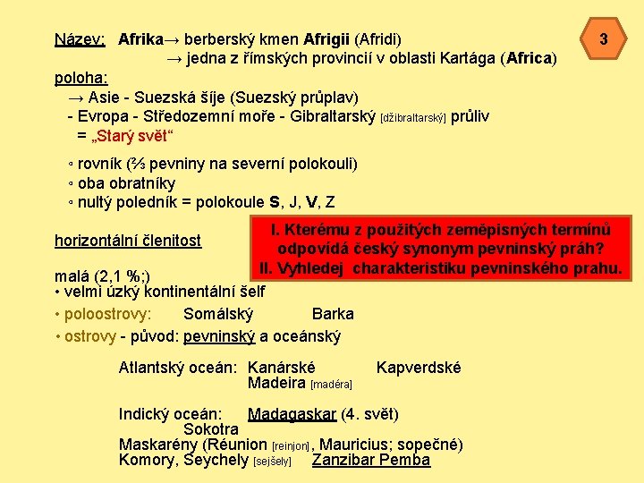 Název: Afrika→ berberský kmen Afrigii (Afridi) → jedna z římských provincií v oblasti Kartága