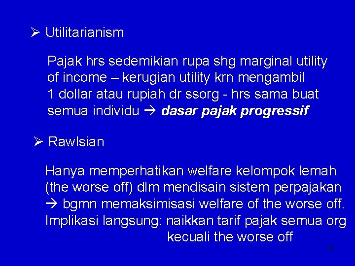 Ø Utilitarianism Pajak hrs sedemikian rupa shg marginal utility of income – kerugian utility