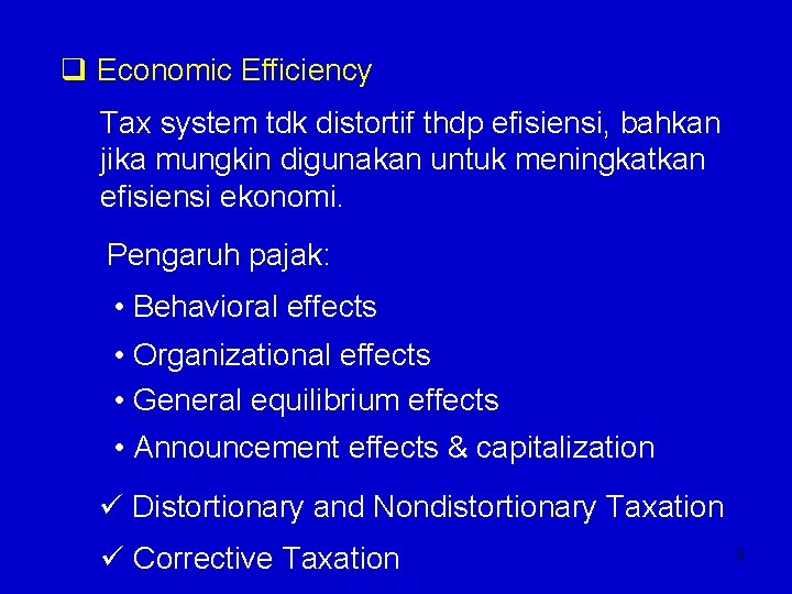 q Economic Efficiency Tax system tdk distortif thdp efisiensi, bahkan jika mungkin digunakan untuk