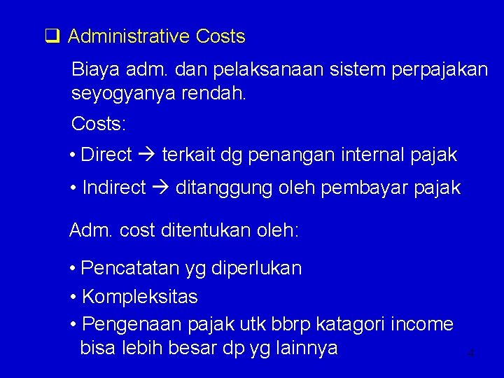 q Administrative Costs Biaya adm. dan pelaksanaan sistem perpajakan seyogyanya rendah. Costs: • Direct