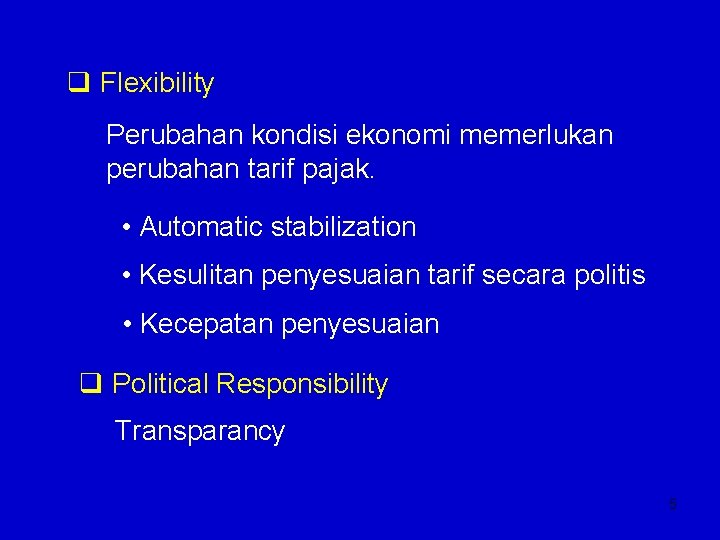 q Flexibility Perubahan kondisi ekonomi memerlukan perubahan tarif pajak. • Automatic stabilization • Kesulitan