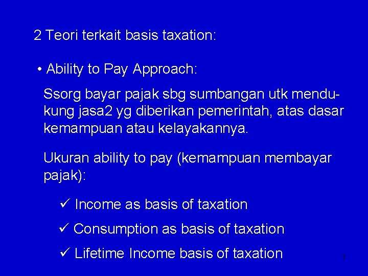 2 Teori terkait basis taxation: • Ability to Pay Approach: Ssorg bayar pajak sbg