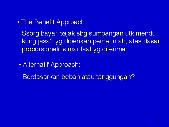  • The Benefit Approach: Ssorg bayar pajak sbg sumbangan utk mendukung jasa 2