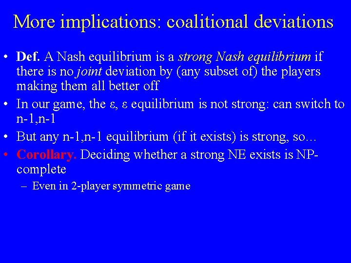 More implications: coalitional deviations • Def. A Nash equilibrium is a strong Nash equilibrium