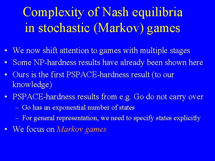 Complexity of Nash equilibria in stochastic (Markov) games • We now shift attention to