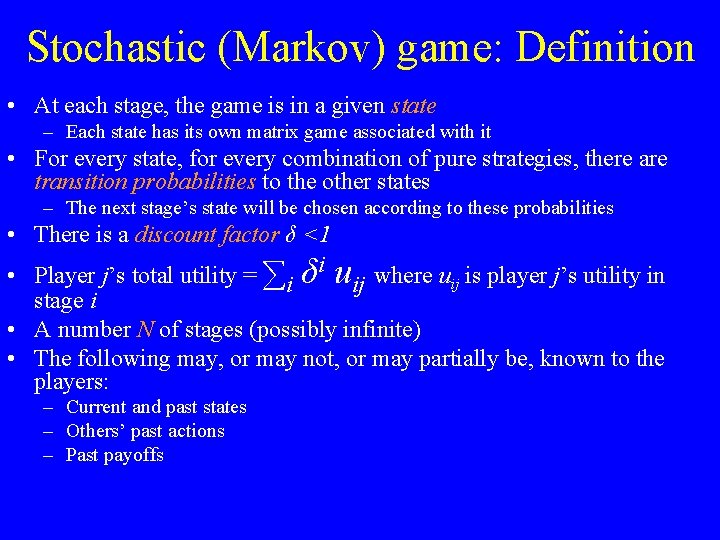 Stochastic (Markov) game: Definition • At each stage, the game is in a given