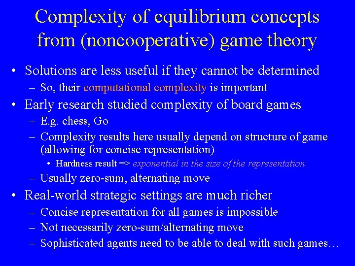 Complexity of equilibrium concepts from (noncooperative) game theory • Solutions are less useful if