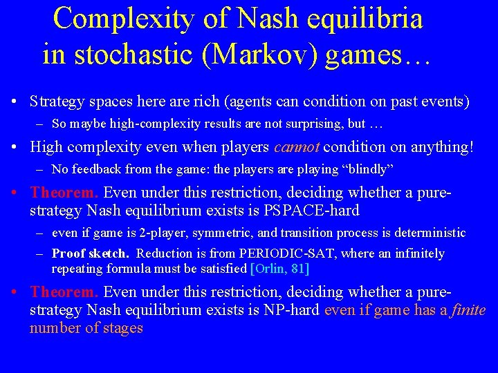 Complexity of Nash equilibria in stochastic (Markov) games… • Strategy spaces here are rich