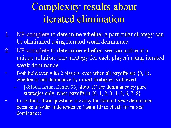 Complexity results about iterated elimination 1. 2. • • NP-complete to determine whether a