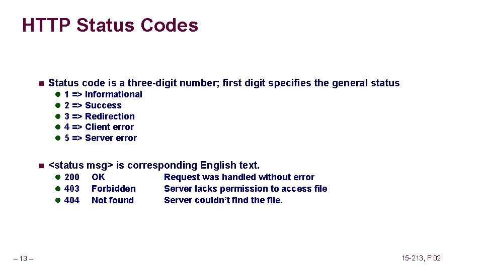 HTTP Status Codes n Status code is a three-digit number; first digit specifies the