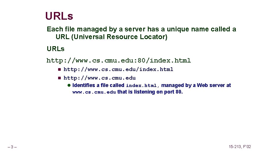 URLs Each file managed by a server has a unique name called a URL