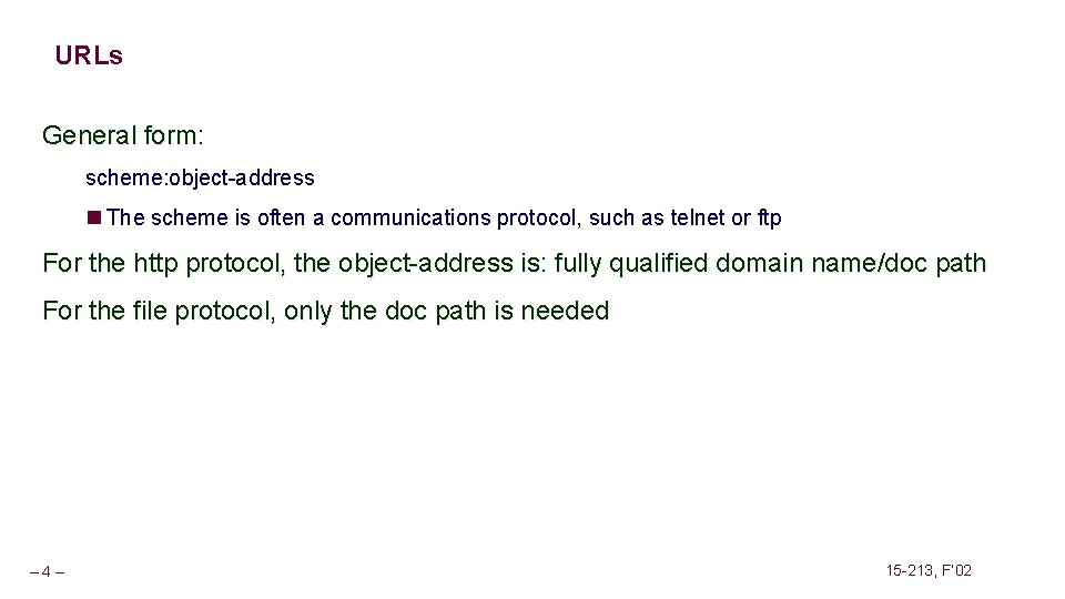 URLs General form: scheme: object-address n The scheme is often a communications protocol, such