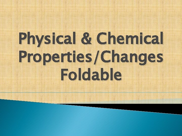 Physical & Chemical Properties/Changes Foldable 