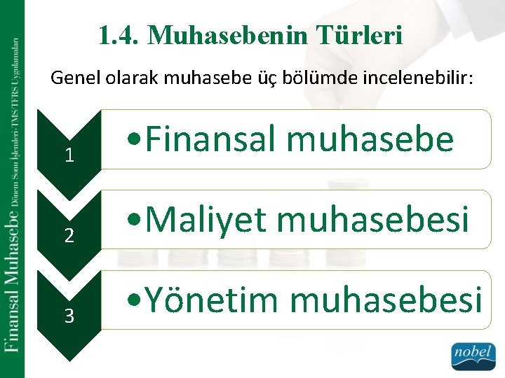 1. 4. Muhasebenin Türleri Genel olarak muhasebe üç bölümde incelenebilir: 1 • Finansal muhasebe