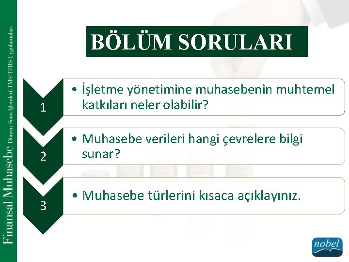 BÖLÜM SORULARI 1 • İşletme yönetimine muhasebenin muhtemel katkıları neler olabilir? 2 • Muhasebe