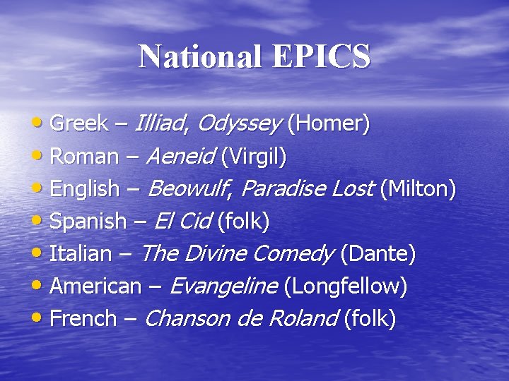 National EPICS • Greek – Illiad, Odyssey (Homer) • Roman – Aeneid (Virgil) •