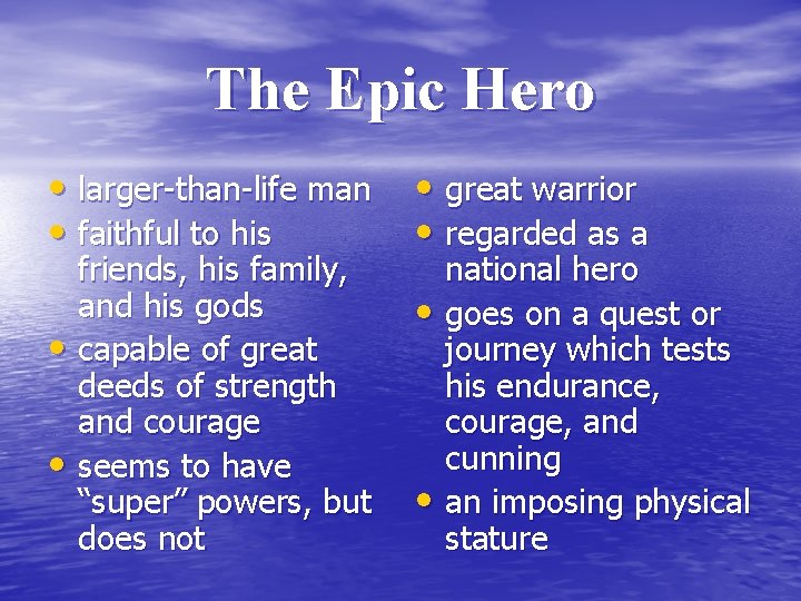 The Epic Hero • larger-than-life man • faithful to his friends, his family, and