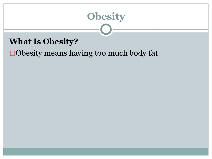 Obesity What Is Obesity? �Obesity means having too much body fat. 