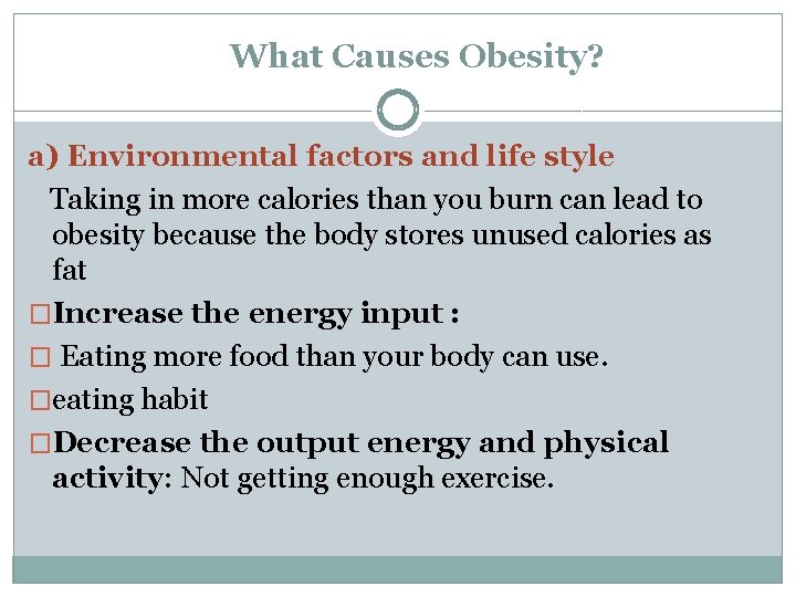 What Causes Obesity? a) Environmental factors and life style Taking in more calories than