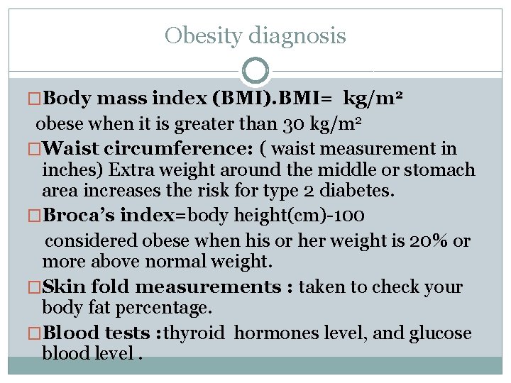 Obesity diagnosis �Body mass index (BMI). BMI= kg/m 2 obese when it is greater