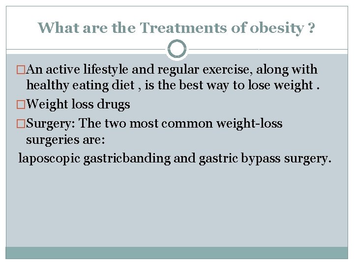 What are the Treatments of obesity ? �An active lifestyle and regular exercise, along