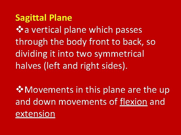 Sagittal Plane va vertical plane which passes through the body front to back, so