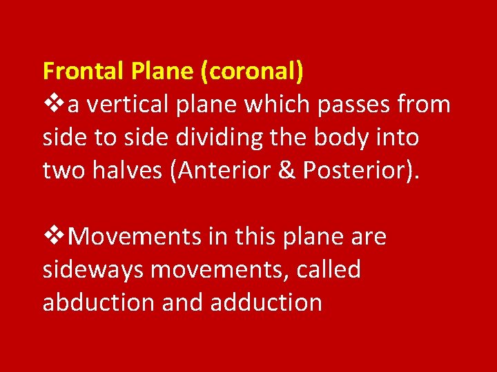 Frontal Plane (coronal) va vertical plane which passes from side to side dividing the