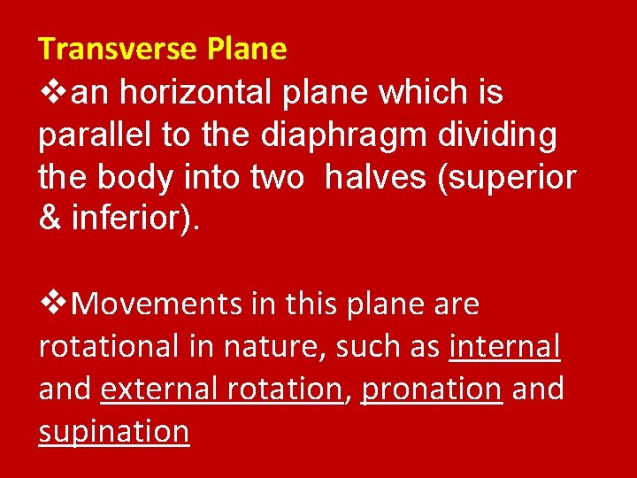 Transverse Plane van horizontal plane which is parallel to the diaphragm dividing the body