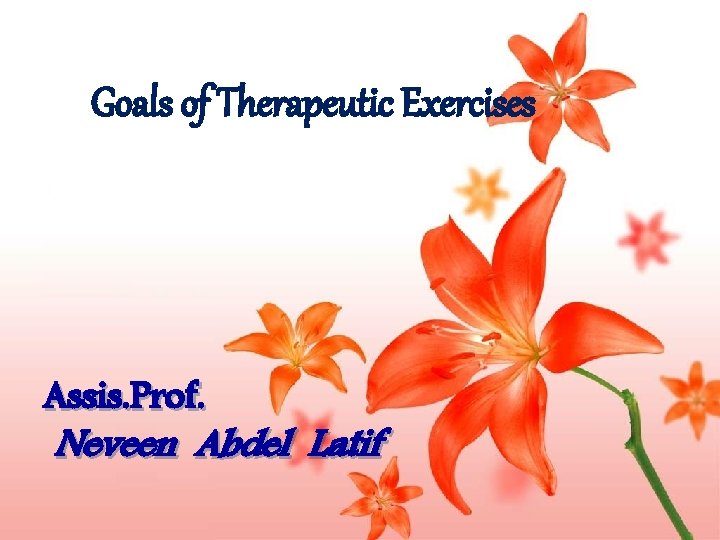 Goals of Therapeutic Exercises Assis. Prof. Neveen Abdel Latif 
