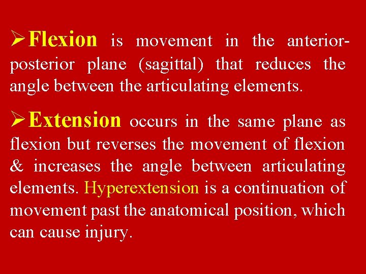 ØFlexion is movement in the anteriorposterior plane (sagittal) that reduces the angle between the