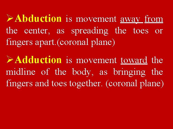 ØAbduction is movement away from the center, as spreading the toes or fingers apart.