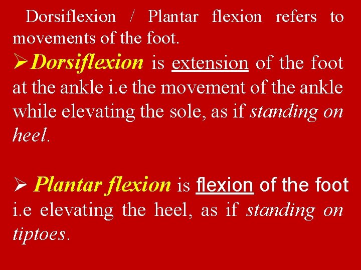 Dorsiflexion / Plantar flexion refers to movements of the foot. ØDorsiflexion is extension of