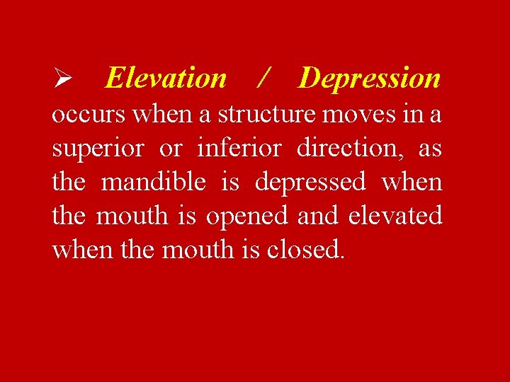 Ø Elevation / Depression occurs when a structure moves in a superior or inferior