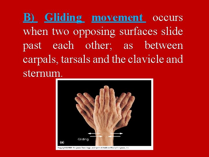 B) Gliding movement occurs when two opposing surfaces slide past each other; as between