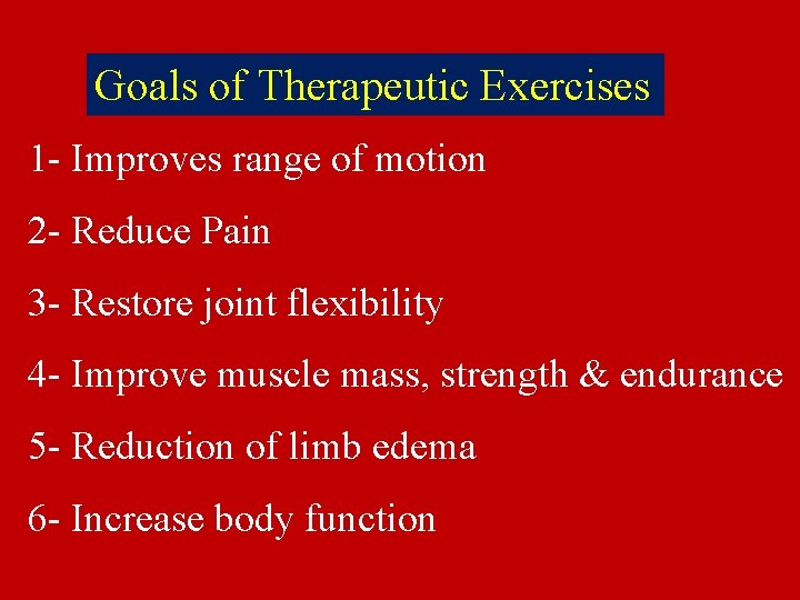 Goals of Therapeutic Exercises 1 - Improves range of motion 2 - Reduce Pain