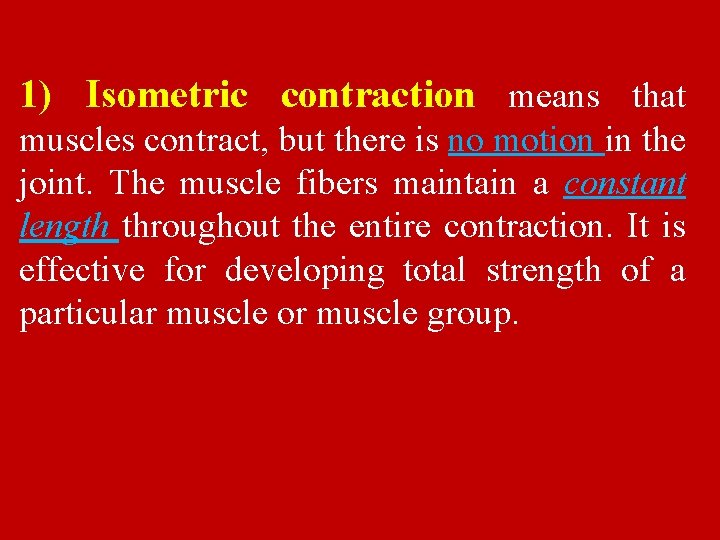 1) Isometric contraction means that muscles contract, but there is no motion in the