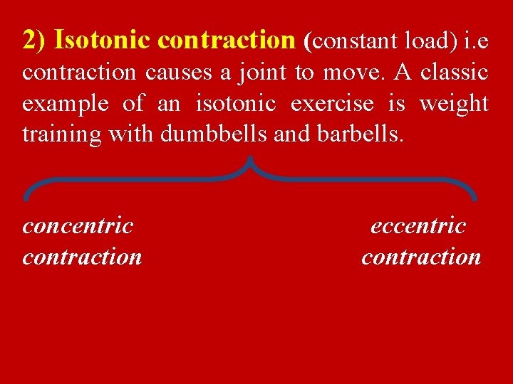 2) Isotonic contraction (constant load) i. e contraction causes a joint to move. A