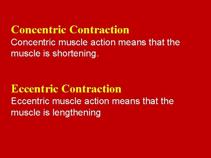 Concentric Contraction Concentric muscle action means that the muscle is shortening. Eccentric Contraction Eccentric