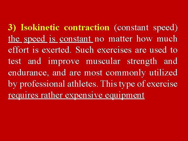 3) Isokinetic contraction (constant speed) the speed is constant no matter how much effort