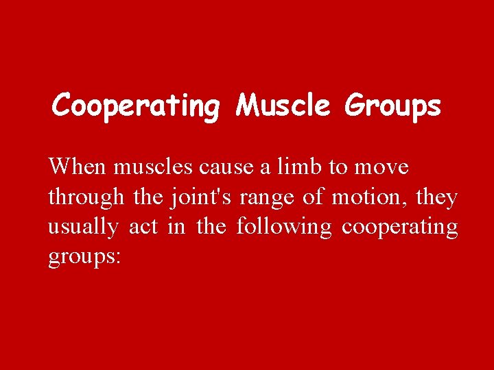 Cooperating Muscle Groups When muscles cause a limb to move through the joint's range