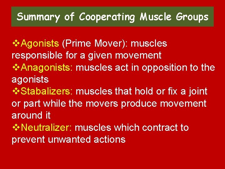 Summary of Cooperating Muscle Groups v. Agonists (Prime Mover): muscles responsible for a given